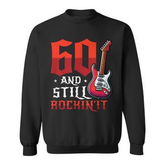 60 And Still Rockin' It 60Th Birthday Sweatshirt - Thegiftio UK