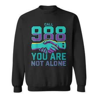 988 Suicide Prevention Call 988 You Are Not Alone Sweatshirt - Thegiftio UK