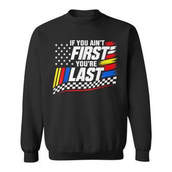 If You Ain't First You're Last Motor Us Flag Car Racing Sweatshirt - Thegiftio UK