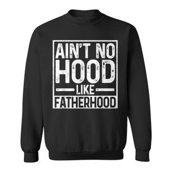 Ain't No Hood Like Fatherhood Father Dad Sweatshirt - Thegiftio UK