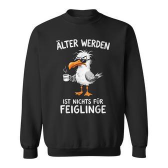 Älter Werden Ist Nichts Für Feiglinge Möwe Kaffee Sweatshirt - Seseable