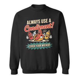 Always Use A Condiment Cover Your Wiener Hot Dog Sweatshirt - Thegiftio UK