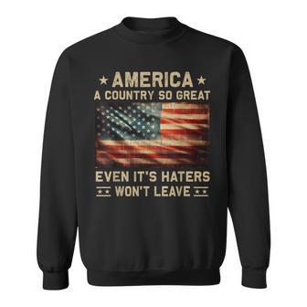 America A Country So Great Even It's Haters Won't Leave Sweatshirt - Thegiftio UK