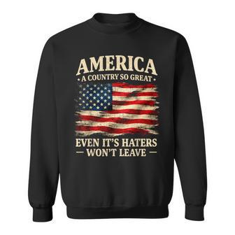 America A Country So Great Even It's Haters Won't Leave Sweatshirt - Thegiftio UK
