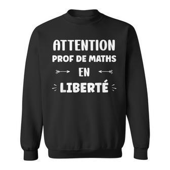 Attention Prof De Maths En Liberté Retraite Prof De Maths Sweater e - Cadeauxyz