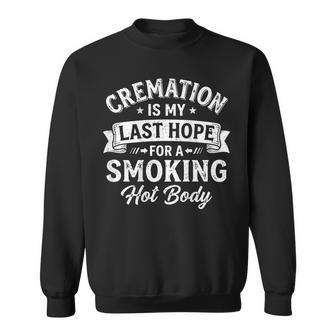 On Back Cremation Is My Last Hope For A Smoking Hot Body Sweatshirt | Seseable UK