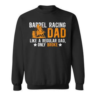 Barrel Racing Dad Broke Dad Of A Barrel Racer Father Sweatshirt - Thegiftio UK