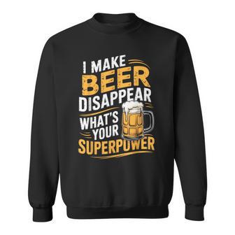 I Make Beer Disappear What's Your Superpower Drinking Party Sweatshirt | Seseable UK