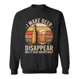 I Make Beer Disappear What's Your Superpower Beer Fun Man Sweatshirt - Thegiftio UK