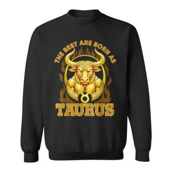 The Best Are Born As Taurus Birthday Zodiac Sign Bull Sweatshirt - Thegiftio UK