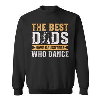 The Best Dads Have Daughters Who Dance Fathers Day Sweatshirt - Thegiftio