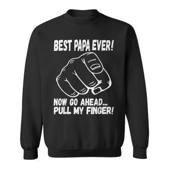 Best Papa Ever Now Go Ahead Pull My Finger Best Father Ever Sweatshirt | Seseable UK