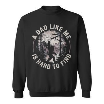 Bigfoot A Dad Like Me Is Hard To Find Dad Sweatshirt - Thegiftio UK