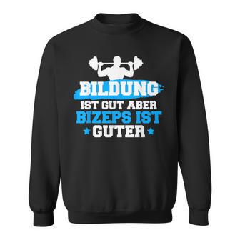 Bildung Ist Gut Aber Bizeps Ist Guter Kraftsport Geschenk Sweatshirt - Seseable