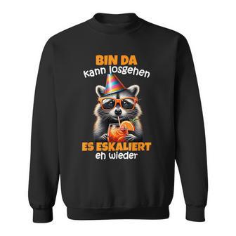 Bin Da Kann Losgehen Es Eskaliert Eh Waschbär Mallepritz Sweatshirt - Seseable