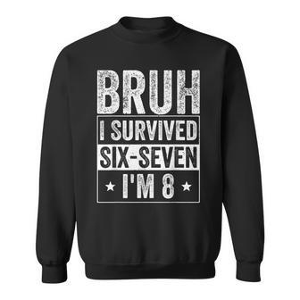 Birthday 8Th Boy Bruh I Survived Six Seven Meme 6 7 Sweatshirt - Thegiftio UK