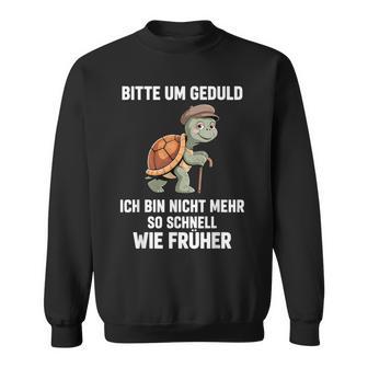 Bitte Geduld Nicht Mehrochnell Früherchildkröte Sweatshirt - Seseable