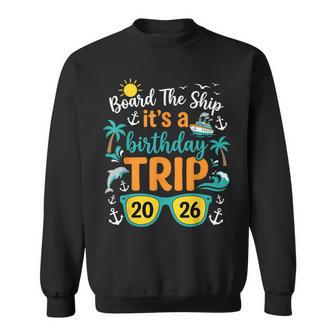 Board The Ship Its A Birthday Trip 2026 Cruise Squad Family Sweatshirt - Thegiftio