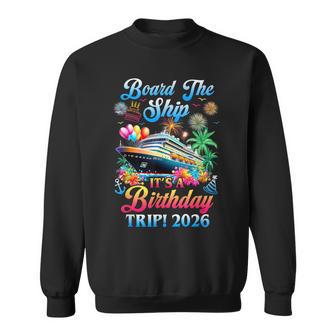 Board The Ship It's A Birthday Trip 2026 Birthday Cruise Sweatshirt | Seseable UK