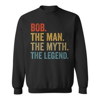 Bob The Man The Myth The Legend Fathers Day Sweatshirt - Thegiftio UK