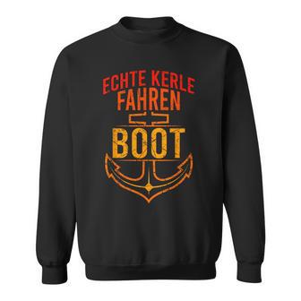 Bootsfahrer Männerpruch Echte Kerle Fahren Boot Anker Sweatshirt - Seseable