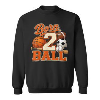 Born 2 Ball Second Birthday Sports Theme Two Year Old Boy Sweatshirt - Thegiftio UK
