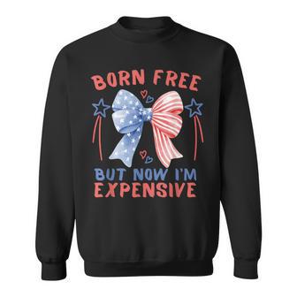 Born Free But Now I'm Expensive 4Th Of July Patriotic Sweatshirt - Thegiftio UK