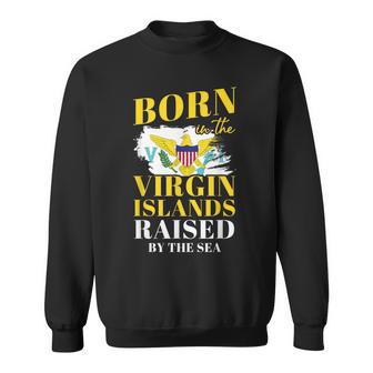 Born In The Virgin Islands Raised By The Sea Pride Sweatshirt - Thegiftio UK