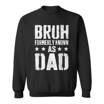 Bruh Formerly Known As Dad Daddy Fathers Day For Dad Sweatshirt - Thegiftio UK