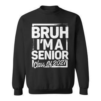 Bruh I'm A Senior 27 Class Of 2027 School Graduation Sweatshirt | Mazezy