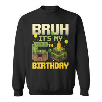 Bruh It's My 6Th Birthday Game Pixel Birthday Boy Sweatshirt | Mazezy