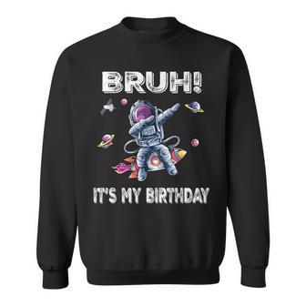 Bruh Its My Birthday Astronaut Boy Outer Space Galaxy Boys Sweatshirt - Thegiftio UK