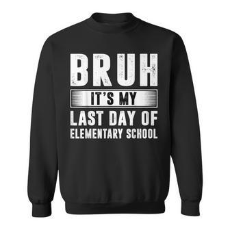 Bruh It's My Last Day Of Elementary School Summer Vacation Sweatshirt - Thegiftio UK