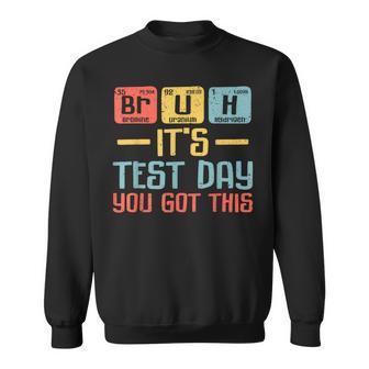Bruh It’S Test Day You Got This Testing Day Periodic Table Sweatshirt - Thegiftio