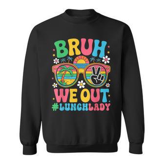 Bruh We Out Lunch Lady Cafeteria Last Day Of School Vacation Sweatshirt - Thegiftio