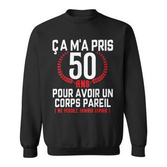 Ça M'a Pris 50Ans Idée Cadeau Anniversaire Drôle Homme 50Ans Sweater e - Cadeauxyz