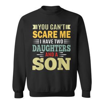 You Can’T Scare Me I Have 2 Daughters And A Son Parent Sweatshirt - Thegiftio UK
