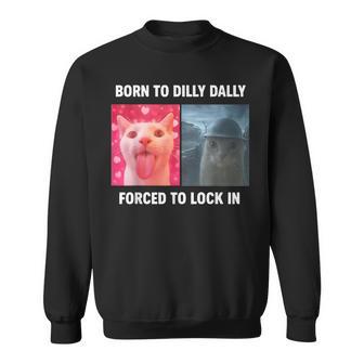 Cat Born To Dilly Dally Forced To Lock In Sweatshirt - Thegiftio UK