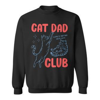 Cat Dad Club Fathers Day Life Is Better With Cats Kitten Men Sweatshirt - Thegiftio UK