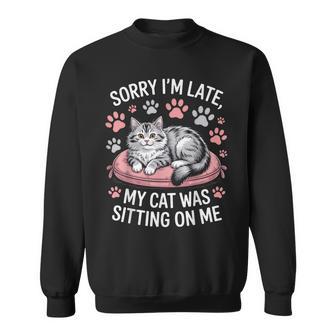 Cat Person Humor Sorry I'm Late My Cat Was Sitting On Me Sweatshirt - Thegiftio