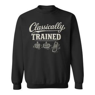 Classically Trained Manual Car Pedals Driving Sweatshirt | Mazezy