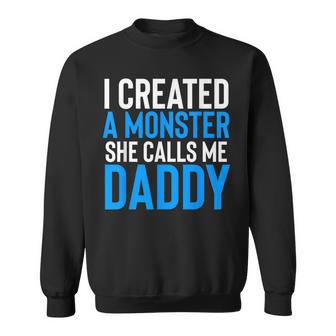 I Created A Monster She Calls Me Daddy Fathers Day Sweatshirt - Thegiftio UK