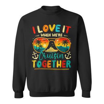 Cruise Squad 2026 I Love It When We're Cruisin' Together Sweatshirt - Monsterry