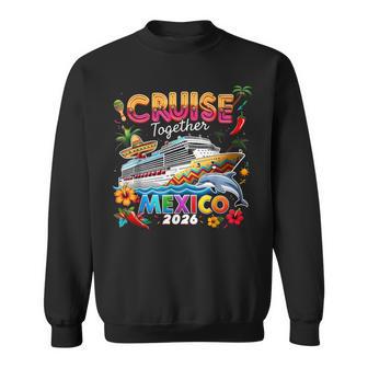 Cruise Together Mexico 2026 Family Making Memories Sweatshirt - Thegiftio