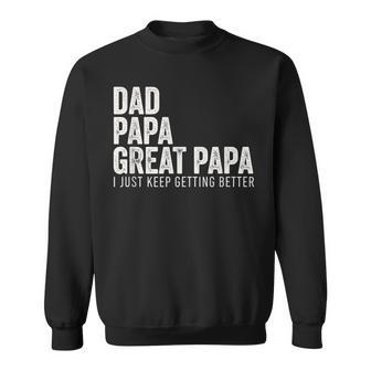Dad Papa Great Papa I Just Keep Getting Better Great Papa Sweatshirt - Thegiftio UK