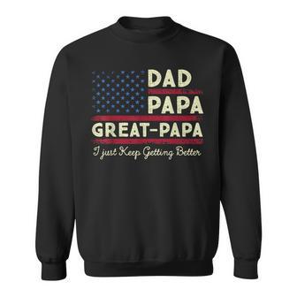 Dad Papa Great Papa I Keep Getting Better Father's Day Men Sweatshirt - Thegiftio UK