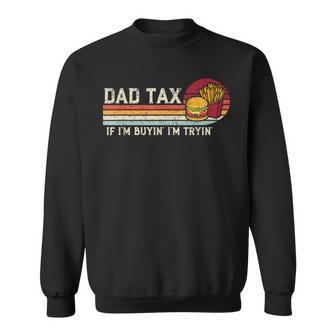Dad Tax If I'm Buyin' I'm Tryin' Fathers Day Fast Food Sweatshirt - Thegiftio UK