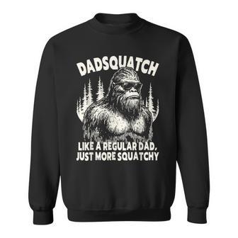 Dadsquatch Bigfoot Like A Regular Dad More Squatchy Sweatshirt - Thegiftio UK