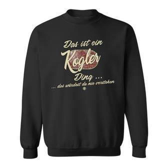 Das Ist Ein Kogler Ding Lustiges Familie Kogler Sweatshirt - Seseable