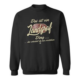 Das Ist Ein Landgraf Ding Lustiges Familie Landgraf Sweatshirt - Seseable